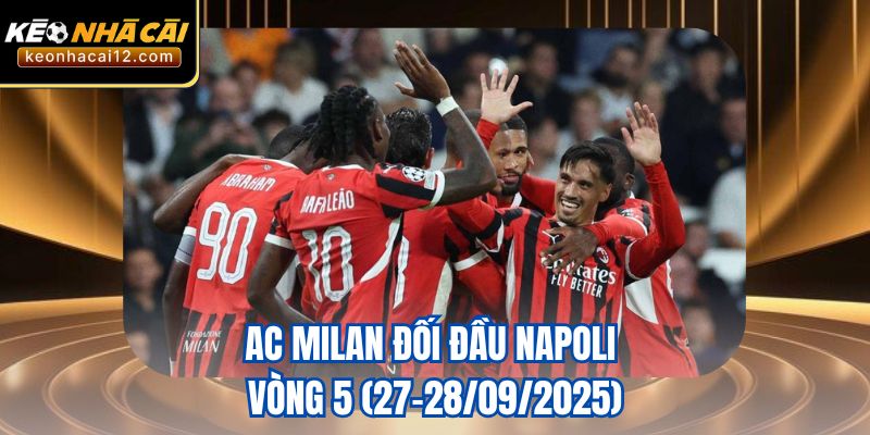 AC Milan đối đầu Napoli – Vòng 5 (27–28/09/2025)
