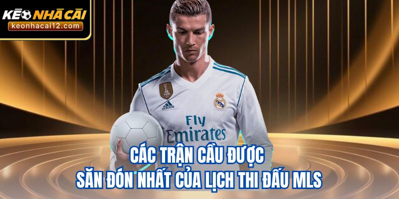 Các trận cầu được săn đón nhất của lịch thi đấu MLS