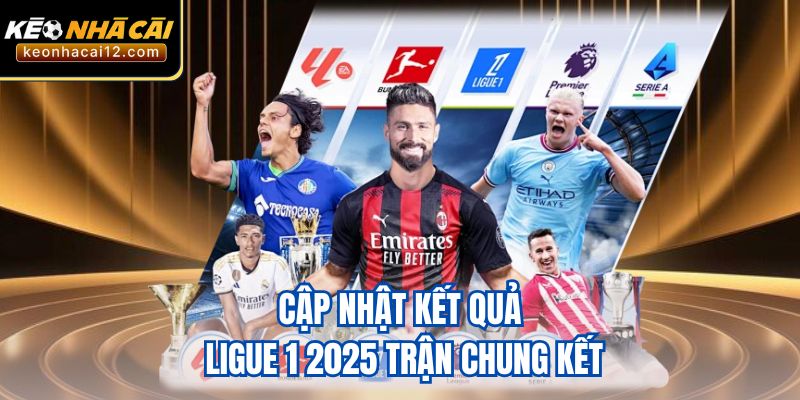 Cập nhật kết quả Ligue 1 2025 trận chung kết