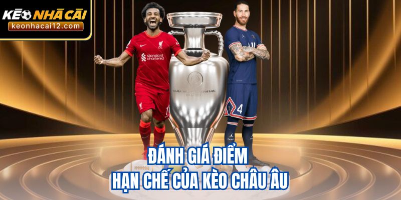 Đánh giá điểm hạn chế của kèo châu Âu