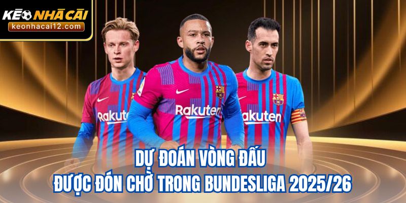 Dự đoán vòng đấu được đón chờ trong Bundesliga 2025/26