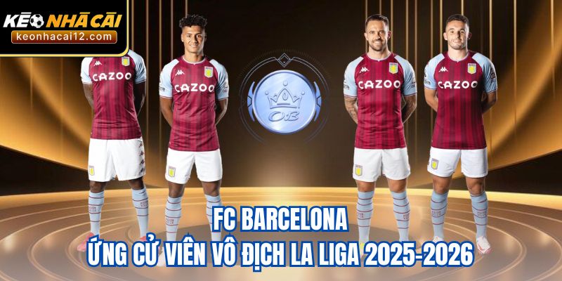 FC Barcelona - Ứng cử viên vô địch La Liga 2025-2026