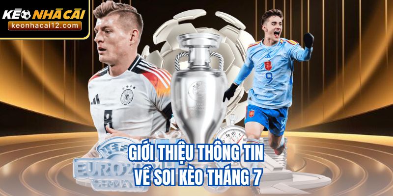 Giới thiệu thông tin về soi kèo tháng 7