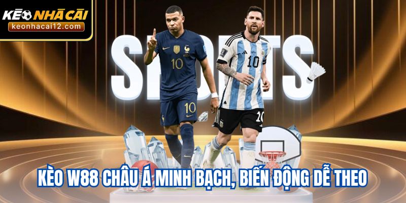 Kèo W88 châu Á minh bạch, biến động dễ theo