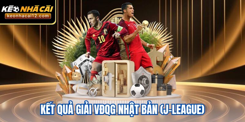 Kết Quả Giải VĐQG Nhật Bản 2024 - Đại Chiến Tại Chung Kết