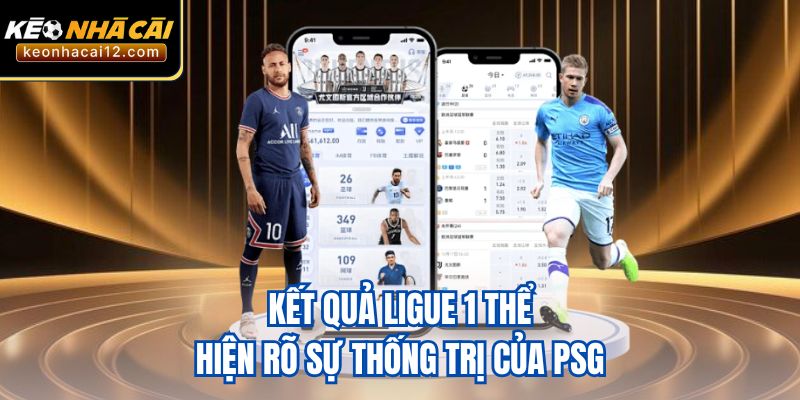 Kết quả Ligue 1 thể hiện rõ sự thống trị của PSG 