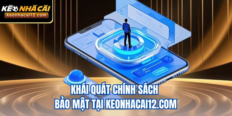 Khái quát chính sách bảo mật tại keonhacai12.com