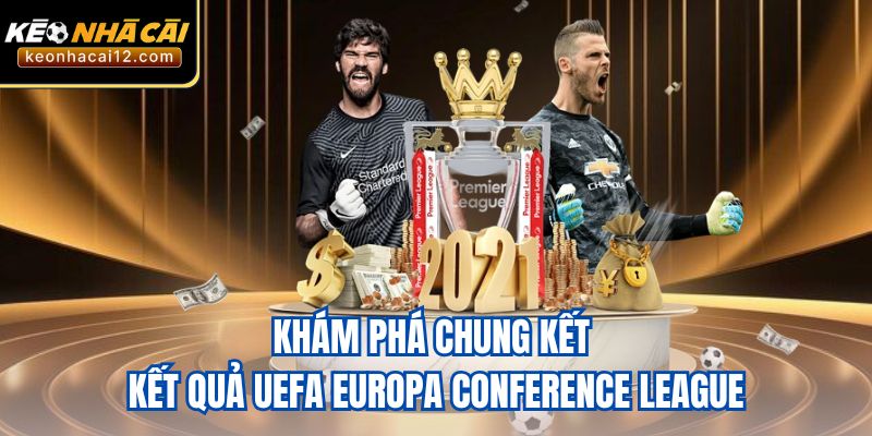 Khám phá chung kết kết quả UEFA Europa Conference League
