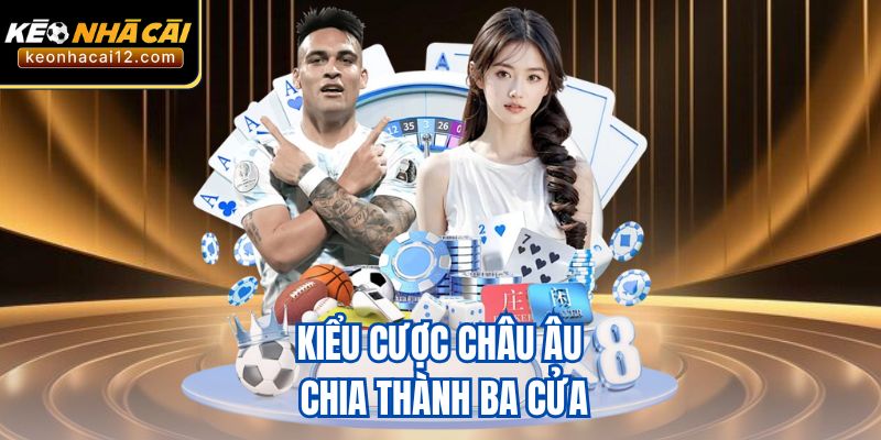  Kiểu cược châu Âu chia thành ba cửa