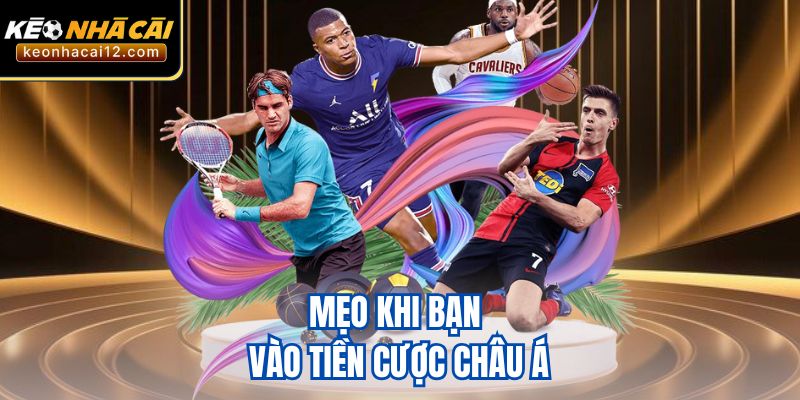 Mẹo khi bạn vào tiền cược châu Á