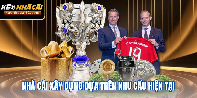 Nhà cái xây dựng dựa trên nhu cầu hiện tại