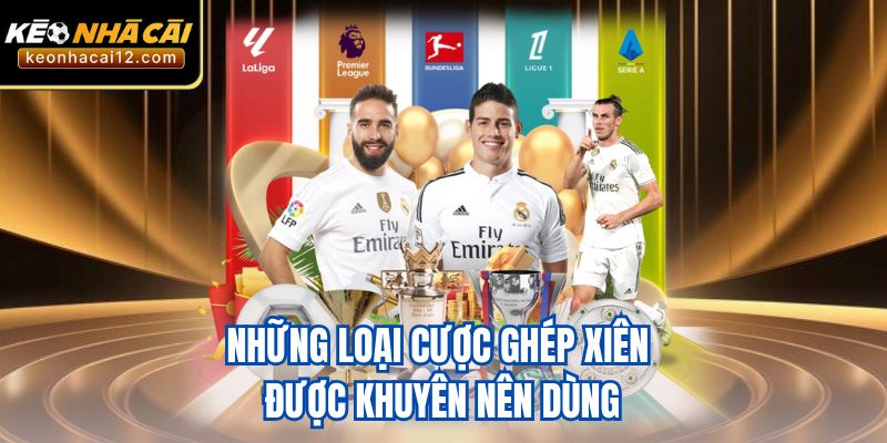 Những loại cược ghép xiên được khuyên nên dùng