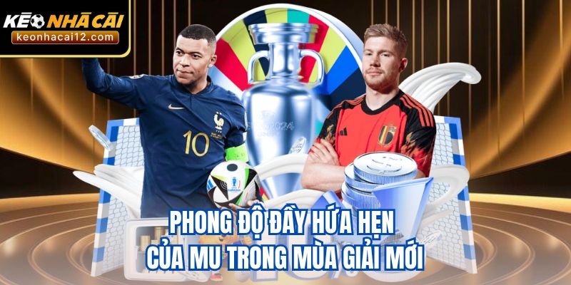 Phong độ đầy hứa hẹn của MU trong mùa giải mới