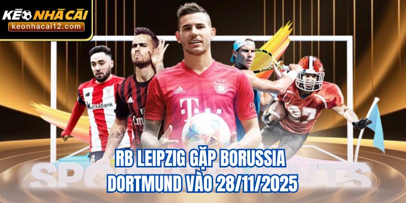 RB Leipzig gặp Borussia Dortmund  vào 28/11/2025