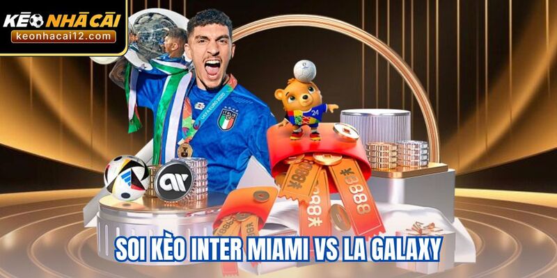 Soi Kèo Inter Miami Vs LA Galaxy 17/8/2025 Vòng 27 MLS