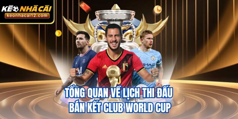 Tổng quan về lịch thi đấu bán kết Club World Cup